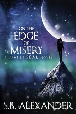 On the Edge of Misery: A Vampire SEAL Novel - Alexander, S B