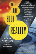 On The Edge of Reality: Hidden Technology, Powers of the Mind, Quantum Physics, Paranormal Phenomena, Orbs, UFOs, Harmonic Transmissions, and Crop Circles