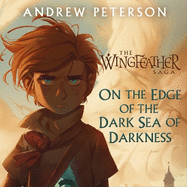 On the Edge of the Dark Sea of Darkness: (Wingfeather Series 1)