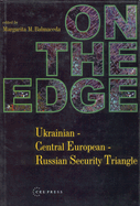 On the Edge: Ukrainian-Central European-Russian Security Triangle