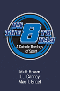 On the Eighth Day: A Catholic Theology of Sport