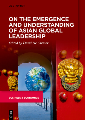 On the Emergence and Understanding of Asian Global Leadership - de Cremer, David (Editor)