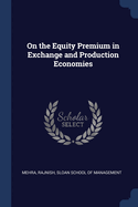 On the Equity Premium in Exchange and Production Economies