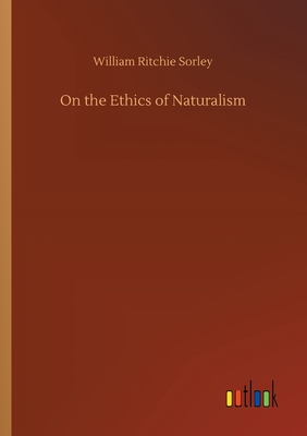 On the Ethics of Naturalism - Sorley, William Ritchie