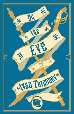 On the Eve: New Translation - Turgenev, Ivan, and Pursglove, Michael (Translated by)