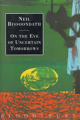 On the Eve of Uncertain Tomorrows - Bissoondath, Neil