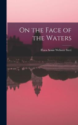 On the Face of the Waters - Steel, Flora Annie Webster