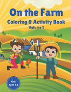 On the Farm Coloring & Activity Book Volume 1: Farm Animals Farm Crops Farm Life Coloring, Mazes, word search, drawing, word scramble, jokes for kids ages 6-8