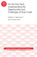 On the Fast Track: Understanding the Opportunities and Challenges of Dual Credit: Ashe Higher Education Report, Volume 42, Number 3