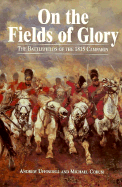 On the Fields of Glory: The Battlefields of the 1815 Campaign