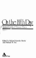On the Fifth Day: Animal Rights and Human Ethics - Morris, Richard Knowles (Editor), and Fox, Michael W. (Editor)