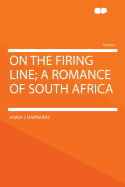 On the Firing Line; A Romance of South Africa