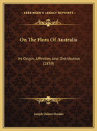 On the Flora of Australia: Its Origin, Affinities and Distribution (1859)