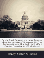 On the Fossil Faunas of the Upper Devonian, Along the Meridian of 76 Degrees 30', from Tompkins County, New York, to Bradford County, Pennsylvania: Usgs Bulletin 3