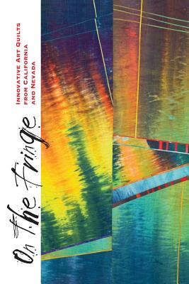 On the Fringe: Innovative Art Quilts from California & Nevada - Porter, Patricia R (Editor), and Studio Art Quilt Associates, Studio Art