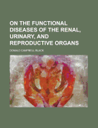 On the Functional Diseases of the Renal, Urinary and Reproductive Organs