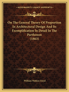 On The General Theory Of Proportion In Architectural Design And Its Exemplification In Detail In The Parthenon (1863)