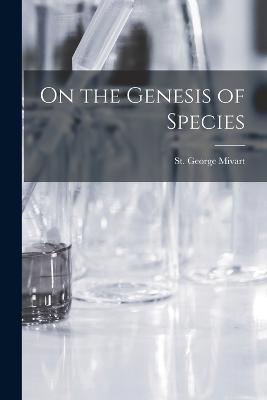 On the Genesis of Species - Mivart, St George