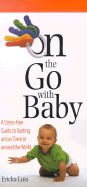 On the Go with Baby: A Stress-Free Guide to Getting Across Town or Around the World