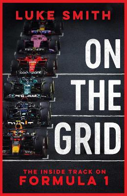 On the Grid: The Inside Track on Formula One - Smith, Luke
