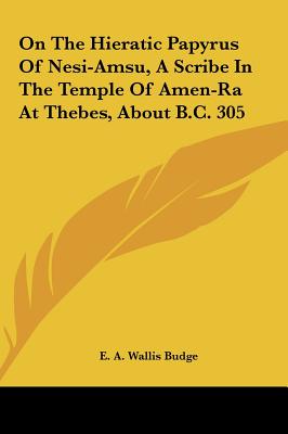 On The Hieratic Papyrus Of Nesi-Amsu, A Scribe In The Temple Of Amen-Ra At Thebes, About B.C. 305 - Budge, E A Wallis, Professor