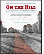 On the Hill: A Photographic History of the University of Kansas - Adams, Virginia (Photographer), and Armitage, Katie (Editor), and Shankel, Carol (Editor)