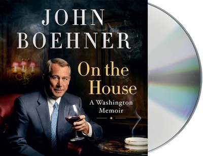 On the House: A Washington Memoir - Boehner, John (Read by)