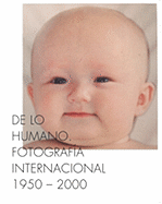 On the Human Being 1950-2000: International Photography