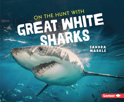 On the Hunt with Great White Sharks - Markle, Sandra