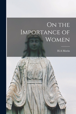 On the Importance of Women - Morin, H a (Creator)