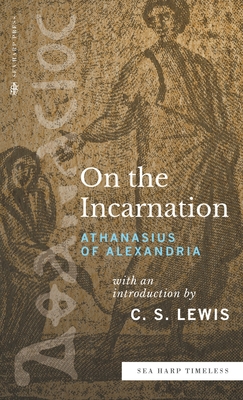 On the Incarnation (Sea Harp Timeless series) - Alexandria, Athanasius of, and Lewis, C S (Introduction by)