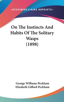 On The Instincts And Habits Of The Solitary Wasps (1898) - Peckham, George Williams, and Peckham, Elizabeth Gifford