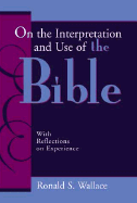 On the Interpretation and Use of the Bible: With Reflections on Experience