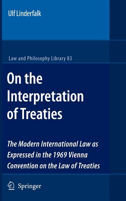 On the Interpretation of Treaties: The Modern International Law as Expressed in the 1969 Vienna Convention on the Law of Treaties - Linderfalk, Ulf