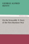 On the Irrawaddy a Story of the First Burmese War