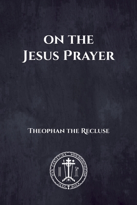 On the Jesus Prayer - Christina, Nun, and The Recluse, Theophan