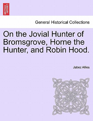 On the Jovial Hunter of Bromsgrove, Horne the Hunter, and Robin Hood. - Allies, Jabez