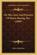 On the Laws and Practice of Horse Racing, Etc. (1866)