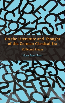 On the Literature and Thought of the German Classical Era: Collected Essays - Nisbet, Hugh Barr