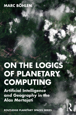 On the Logics of Planetary Computing: Artificial Intelligence and Geography in the Alas Mertajati - Bhlen, Marc