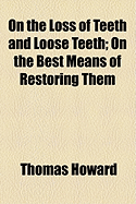 On the Loss of Teeth and Loose Teeth: On the Best Means of Restoring Them