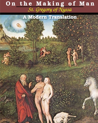 On the Making of Man: A Modern Translation - Nyssa, St Gregory of