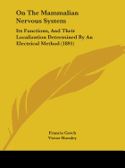 On the Mammalian Nervous System: Its Functions, and Their Localization Determined by an Electrical Method (1891)