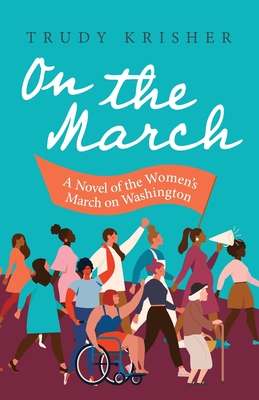 On the March: A Novel of the Women's March on Washington: A Novel of the Women's March on Washington - Krisher, Trudy