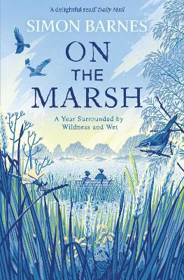 On the Marsh: A Year Surrounded by Wildness and Wet - Barnes, Simon