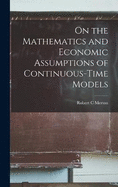 On the Mathematics and Economic Assumptions of Continuous-time Models