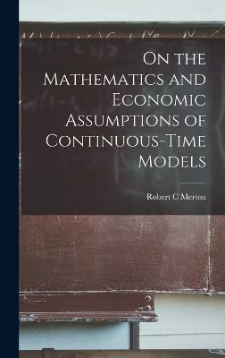 On the Mathematics and Economic Assumptions of Continuous-time Models - Merton, Robert C