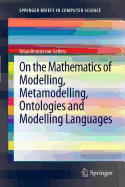 On the Mathematics of Modelling, Metamodelling, Ontologies and Modelling Languages