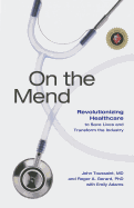 On the Mend: Revolutionizing Healthcare to Save Lives and Transform the Industry