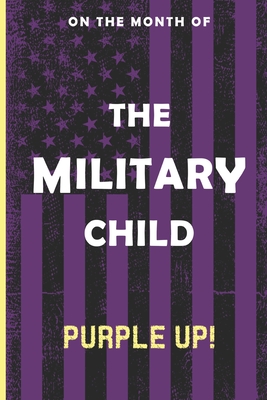 On the Month of the Military Child Purple Up!: Embracing Resilience: Celebrating the Military Children - Waver, Lora